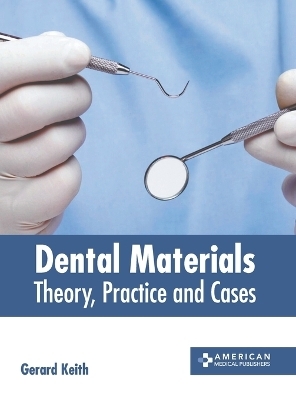 Dental Materials: Theory, Practice and Cases - 