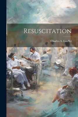 Resuscitation - Charles A Lauffer