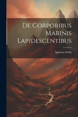 De Corporibus Marinis Lapidescentibus - Agostino Scilla