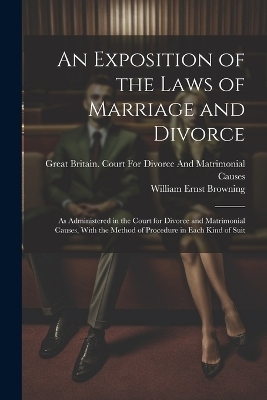 An Exposition of the Laws of Marriage and Divorce - William Ernst Browning