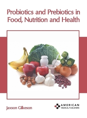 Probiotics and Prebiotics in Food, Nutrition and Health - 