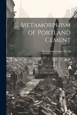 ... Metamorphism of Portland Cement - Albert Bonaventure Pacini