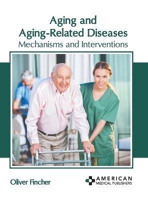 Aging and Aging-Related Diseases: Mechanisms and Interventions - 