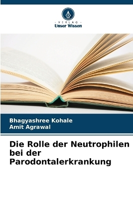 Die Rolle der Neutrophilen bei der Parodontalerkrankung - Bhagyashree Kohale, Amit Agrawal