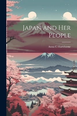 Japan and Her People - Anna C Hartshorne