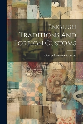 English Traditions And Foreign Customs - George Laurence Gomme