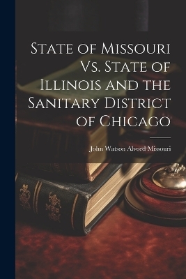 State of Missouri Vs. State of Illinois and the Sanitary District of Chicago - Missouri John Watson Alvord