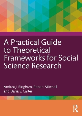 A Practical Guide to Theoretical Frameworks for Social Science Research - Andrea J. Bingham, Robert Mitchell, Daria S. Carter