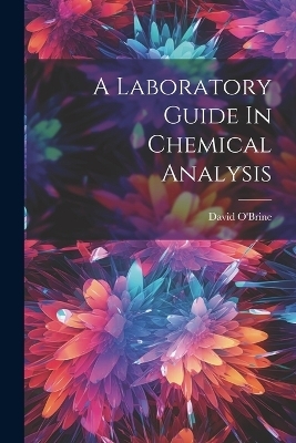 A Laboratory Guide In Chemical Analysis - David O'Brine