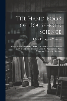 The Hand-Book of Household Science - Edward Livingston Youmans