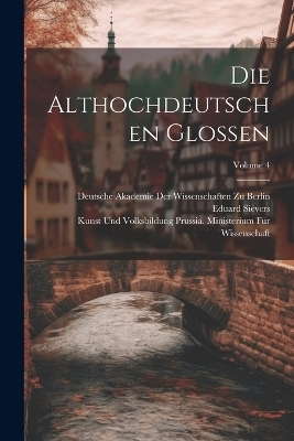 Die Althochdeutschen Glossen; Volume 4 - Eduard Sievers