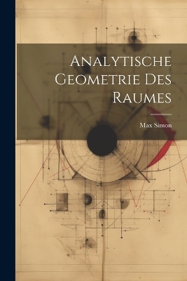 Analytische Geometrie des Raumes - Max Simon