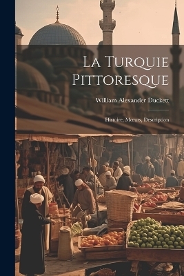 La Turquie Pittoresque - William Alexander Duckett