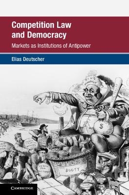 Competition Law and Democracy - Elias Deutscher