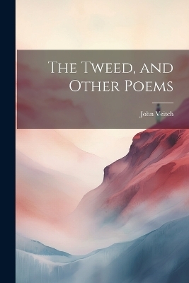 The Tweed, and Other Poems - John Veitch