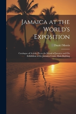 Jamaica at the World's Exposition - Daniel Morris