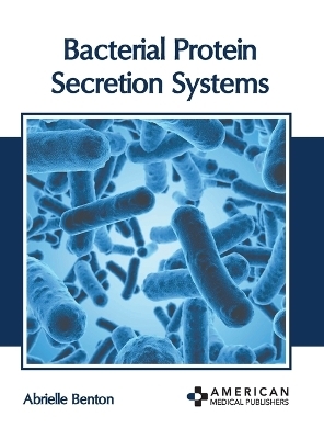 Bacterial Protein Secretion Systems - 