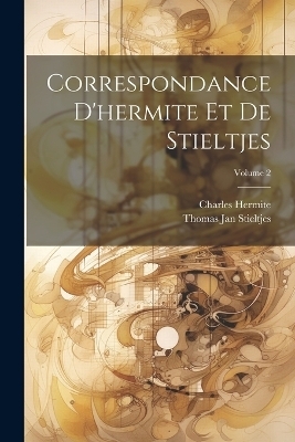 Correspondance D'hermite Et De Stieltjes; Volume 2 - Charles Hermite, Thomas Jan Stieltjes