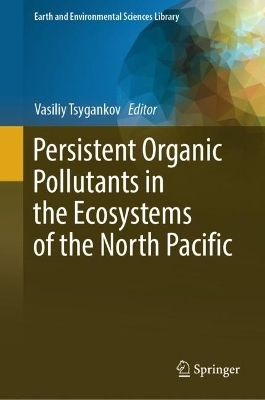 Persistent Organic Pollutants in the Ecosystems of the North Pacific - Vasiliy Tsygankov