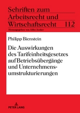 Die Auswirkungen des Tarifeinheitsgesetzes auf Betriebsübergänge und Unternehmensumstrukturierungen - Philipp Bienstein