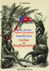 Bows, Arrows, Spears, Blowpipes and Spearthrowers of Central- and Southamerica - Hendrik Wiethase