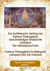 Der berühmteste Vortrag von Hermes Trismegistus dem Dreimaligen Großen mit Asklepios - Die vollkommene Rede - Begründer der Hermetischen Gesetze Kybalion - Holger Kiefer