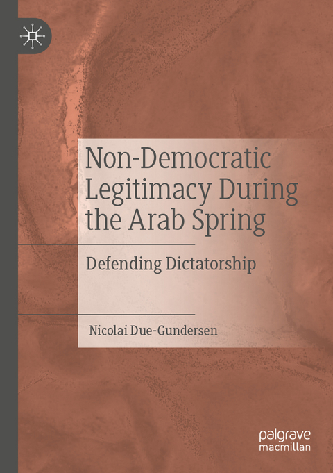 Non-Democratic Legitimacy During the Arab Spring - Nicolai Due-Gundersen