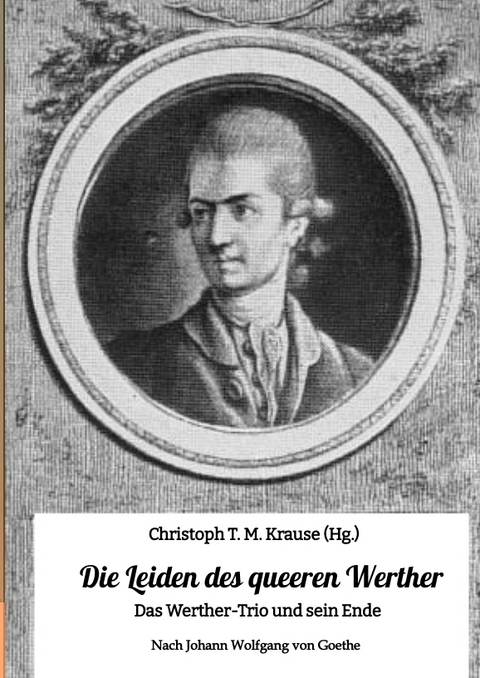 Die Leiden des queeren Werther - Christoph T. M. Krause