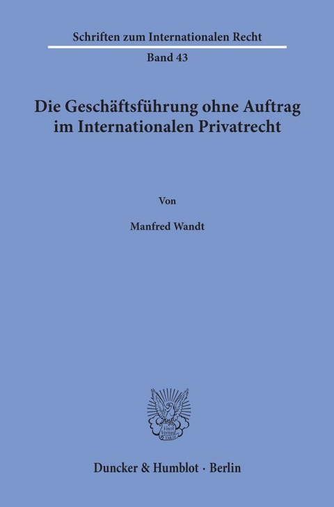 Die Geschäftsführung ohne Auftrag im Internationalen Privatrecht. - Manfred Wandt