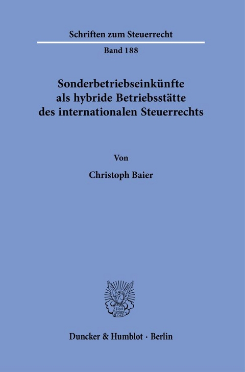 Sonderbetriebseinkünfte als hybride Betriebsstätte des internationalen Steuerrechts. - Christoph Baier