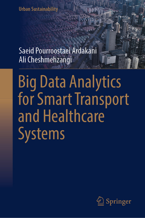 Big Data Analytics for Smart Transport and Healthcare Systems - Saeid Pourroostaei Ardakani, Ali Cheshmehzangi