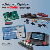 Aufrüsten und Digitalisieren von Märklin Fahrzeugen - Britta Mumm, Thorsten Mumm