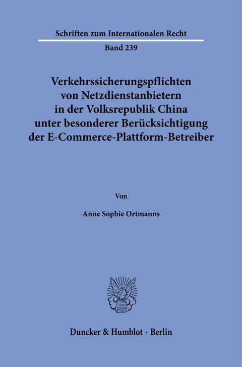 Verkehrssicherungspflichten von Netzdienstanbietern in der Volksrepublik China unter besonderer Berücksichtigung der E-Commerce-Plattform-Betreiber. - Anne Sophie Ortmanns