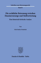 Die rechtliche Betreuung zwischen Daseinsvorsorge und Stellvertretung. - Felix Recke-Friedrich