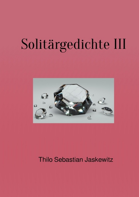 Solitärgedichte III - Thilo Sebastian Jaskewitz