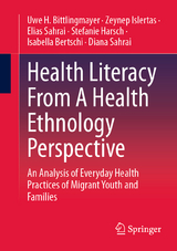 Health Literacy From A Health Ethnology Perspective - Uwe H. Bittlingmayer, Zeynep Islertas, Elias Sahrai, Stefanie Harsch, Isabella Bertschi, Diana Sahrai