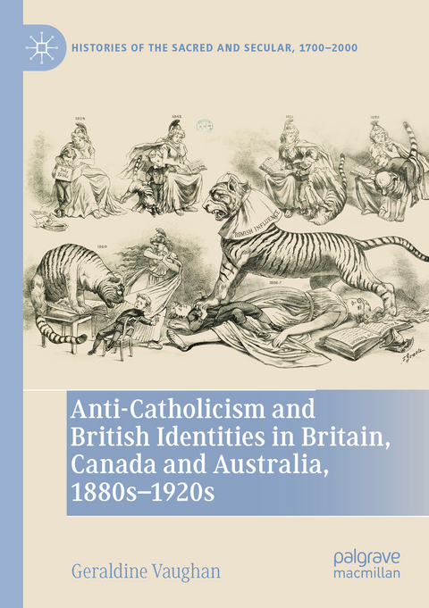 Anti-Catholicism and British Identities in Britain, Canada and Australia, 1880s-1920s - Geraldine Vaughan