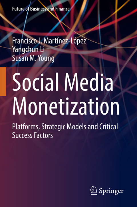 Social Media Monetization - Francisco J. Martínez-López, Yangchun Li, Susan M. Young