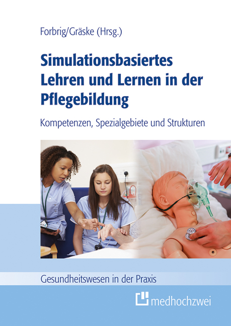 Simulationsbasiertes Lehren und Lernen in der Pflegebildung - 