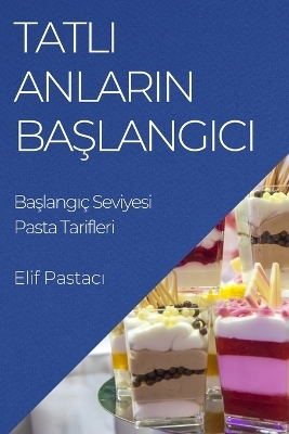 Tatlı Anların Başlangıcı - Elif Pastacı