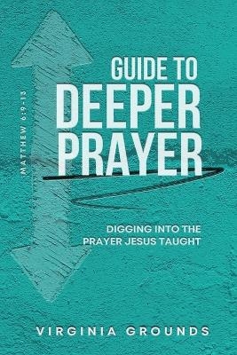 Guide to Deeper Prayer - Virginia Grounds