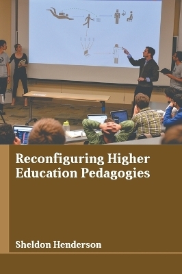 Reconfiguring Higher Education Pedagogies - 