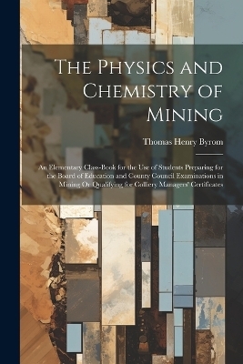 The Physics and Chemistry of Mining - Thomas Henry Byrom