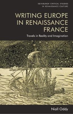 Writing Europe in Renaissance France -  Niall Oddy