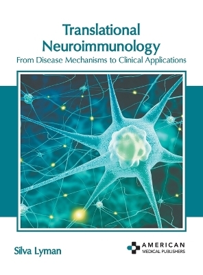 Translational Neuroimmunology: From Disease Mechanisms to Clinical Applications - 