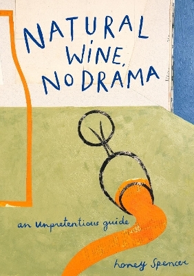 Natural Wine, No Drama - Honey Spencer