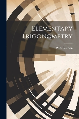 Elementary Trigonometry - W E PATERSON