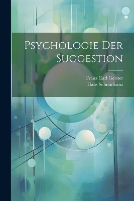 Psychologie Der Suggestion - Hans Schmidkunz, Franz Carl Gerster