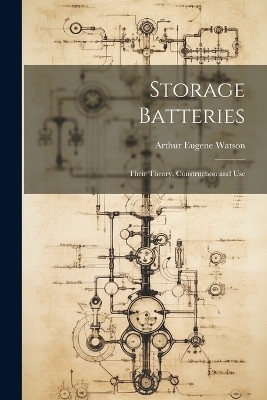 Storage Batteries - Arthur Eugene Watson