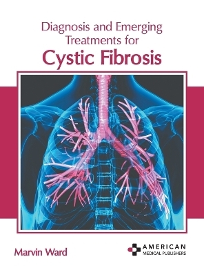 Diagnosis and Emerging Treatments for Cystic Fibrosis - 